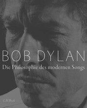 Dylan, B: Die Philosophie des modernen Songs