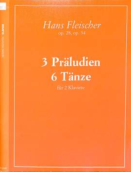 Fleischer, H: 3 Präludien op 28 + 6 Tänze op 34