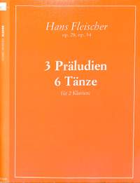 Fleischer, H: 3 Präludien op 28 + 6 Tänze op 34