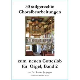Jungegger, R: 30 stilgerechte Choralbearbeitungen zum neuen Gotteslob für Orgel, Band 2 Vol. 2