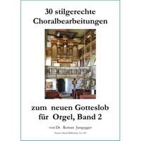 Jungegger, R: 30 stilgerechte Choralbearbeitungen zum neuen Gotteslob für Orgel, Band 2 Vol. 2