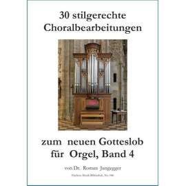 Jungegger, R: 30 stilgerechte Choralbearbeitungen zum neuen Gotteslob für Orgel, Band 4 Vol. 4