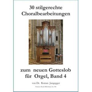 Jungegger, R: 30 stilgerechte Choralbearbeitungen zum neuen Gotteslob für Orgel, Band 4 Vol. 4