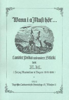 Maximilian Joseph von Bayern, H: Wann i a Musi hör Landler, Polka