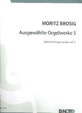 Brosig, M: Ausgewählte Orgelwerke Band 5
