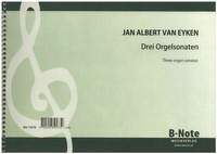 Eyken, J A v: 3 Orgelsonaten