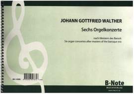 Walther, J G: 6 Orgelkonzerte