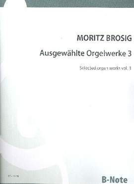 Brosig, M: Ausgewählte Orgelwerke Band 3