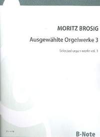 Brosig, M: Ausgewählte Orgelwerke Band 3