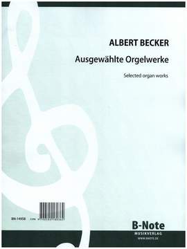 Becker, A: Ausgewählte Orgelwerke