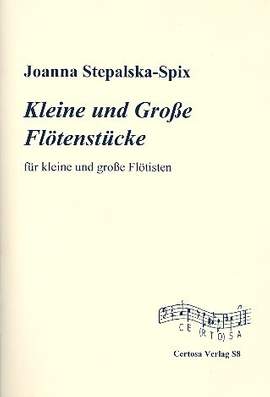 Stepalska-Spix, J: Kleine und Große Flötenstücke