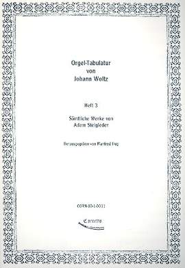 Steigleder, A: Orgeltabulatur von Johann Woltz