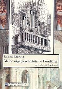 Eberlein, R: Meine orgelgeschichtliche Fundkiste