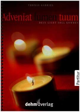 Gabriel, T: Adveniat lumen tuum - Dein Licht soll kommen!
