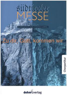 Gabriel, T: Südtiroler Messe: Zu dir, Gott, kommen wir