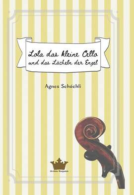 Schöchli, A: Lola das kleine Cello und das Lächeln der Engel