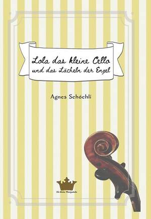 Schöchli, A: Lola das kleine Cello und das Lächeln der Engel