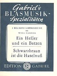 Gabriel, W: Ein Heller und ein Batzen und Schwarzbraunist die Haselnuß