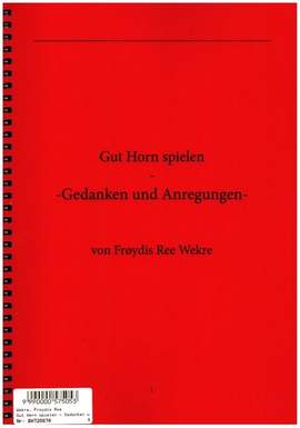 Wekre, F R: Gut Horn spielen - Gedanken und Anregungen