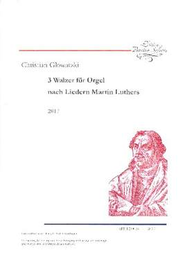 Glowatzki, C: 3 Walzer nach Liedern Martin Luthers