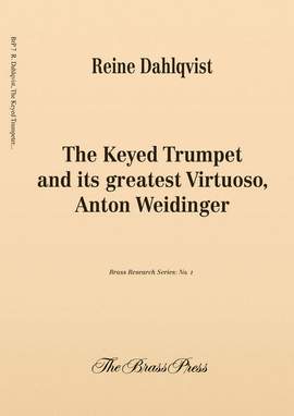 Dahlqvist, R: The Keyed Trumpet and its greatest Virtuoso, Anton Weidinger