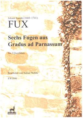 Fux, J J: 6 Fugen aus 'Gradus ad Parnassum'