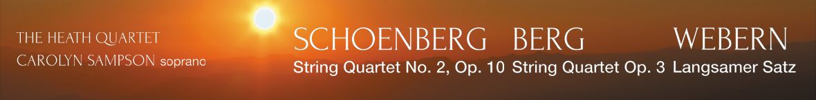 Berg: String Quartet – Webern: Langsamer Satz – Schoenberg: String Quartet No. 2  Heath Quartet, Carolyn Sampson (soprano)