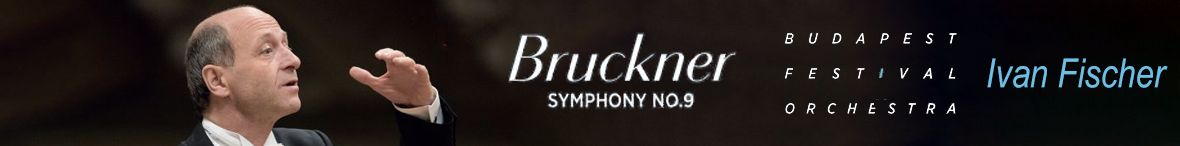 Bruckner: Symphony No. 9  Budapest Festival Orchestra, Iván Fischer