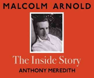 Malcolm Arnold: The Inside Story