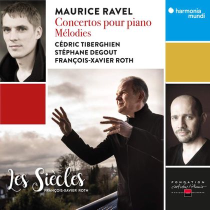 Ravel: Concertos pour piano & Mélodies  Les Siècles, François-Xavier Roth, Cédric Tiberghien, Stéphane Degout