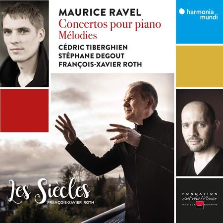 Ravel: Concertos Pour Piano - Mélodies  Les Siècles, François-Xavier Roth, Cédric Tiberghien, Stéphane Degout